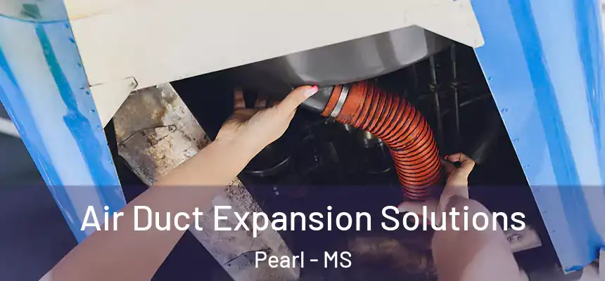  Air Duct Expansion Solutions Pearl - MS