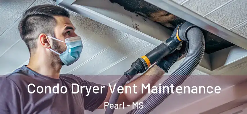 Condo Dryer Vent Maintenance Pearl - MS