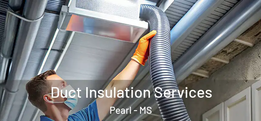  Duct Insulation Services Pearl - MS