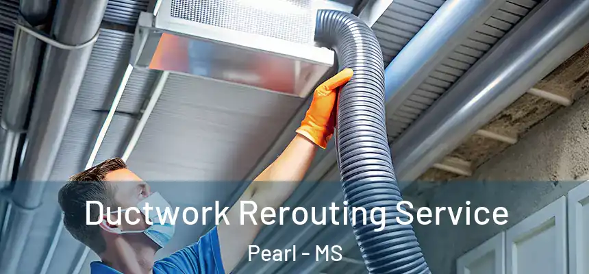  Ductwork Rerouting Service Pearl - MS