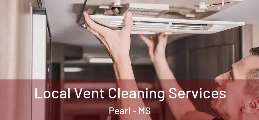  Local Vent Cleaning Services Pearl - MS
