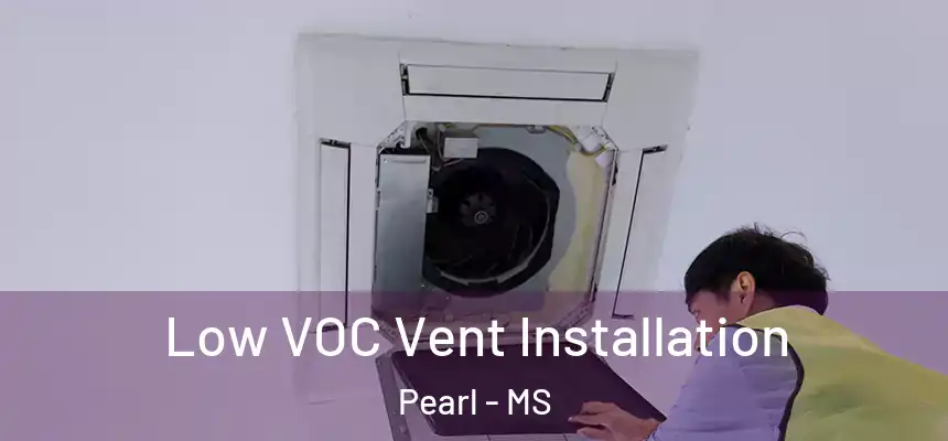  Low VOC Vent Installation Pearl - MS