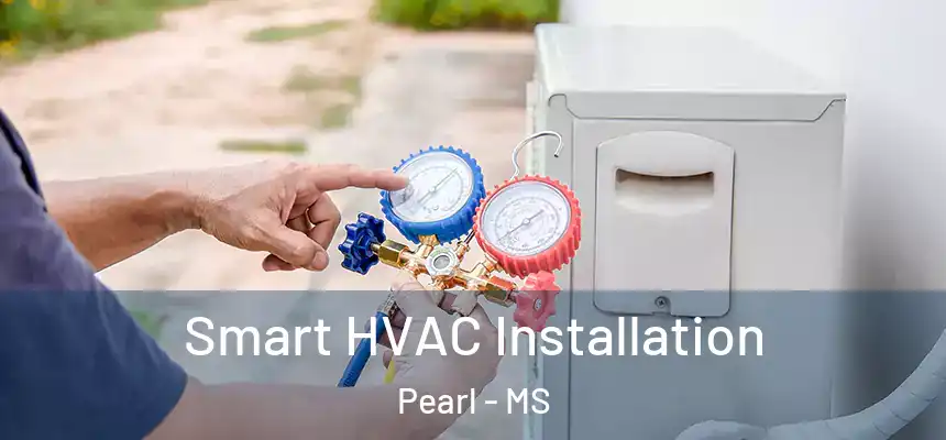 Smart HVAC Installation Pearl - MS
